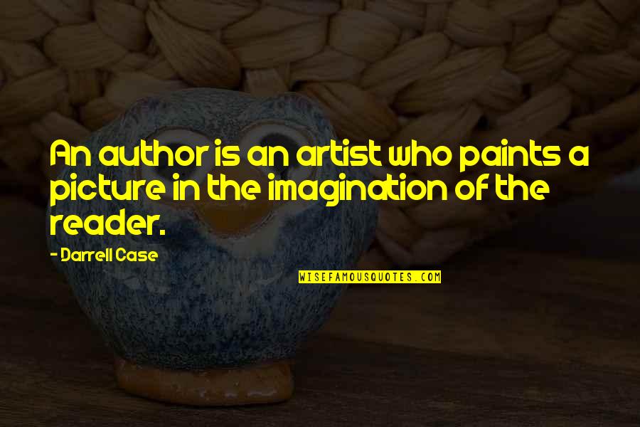 Ngoda Breweries Quotes By Darrell Case: An author is an artist who paints a