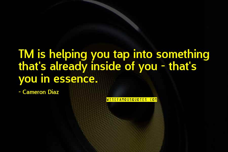 Ngoda Oven Quotes By Cameron Diaz: TM is helping you tap into something that's Ngoda Oven Quotes By Cameron Diaz: TM is helping you tap into something that's