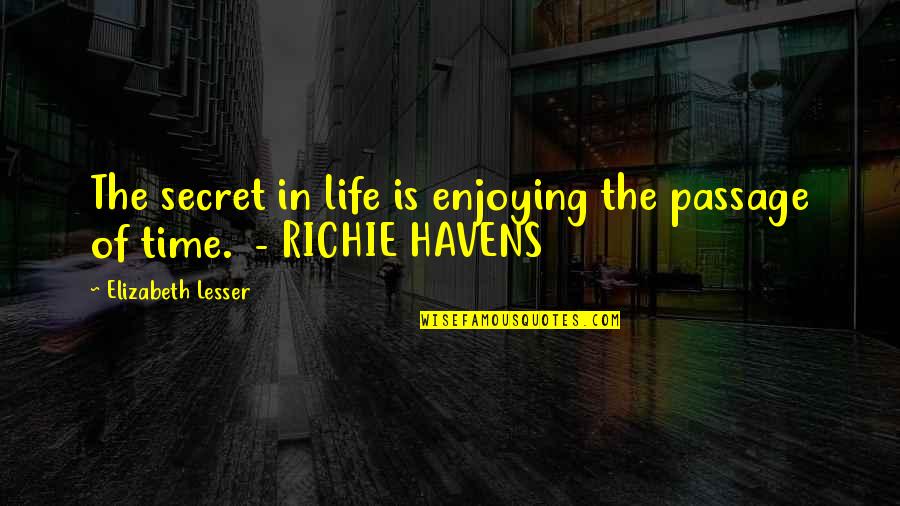 Ngodup Dongchung Quotes By Elizabeth Lesser: The secret in life is enjoying the passage Ngodup Dongchung Quotes By Elizabeth Lesser: The secret in life is enjoying the passage