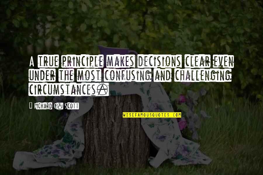 Ngodup Dongchung Quotes By Richard G. Scott: A true principle makes decisions clear even under Ngodup Dongchung Quotes By Richard G. Scott: A true principle makes decisions clear even under