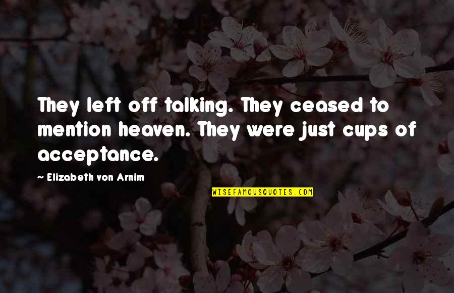 Ngoenga Quotes By Elizabeth Von Arnim: They left off talking. They ceased to mention Ngoenga Quotes By Elizabeth Von Arnim: They left off talking. They ceased to mention
