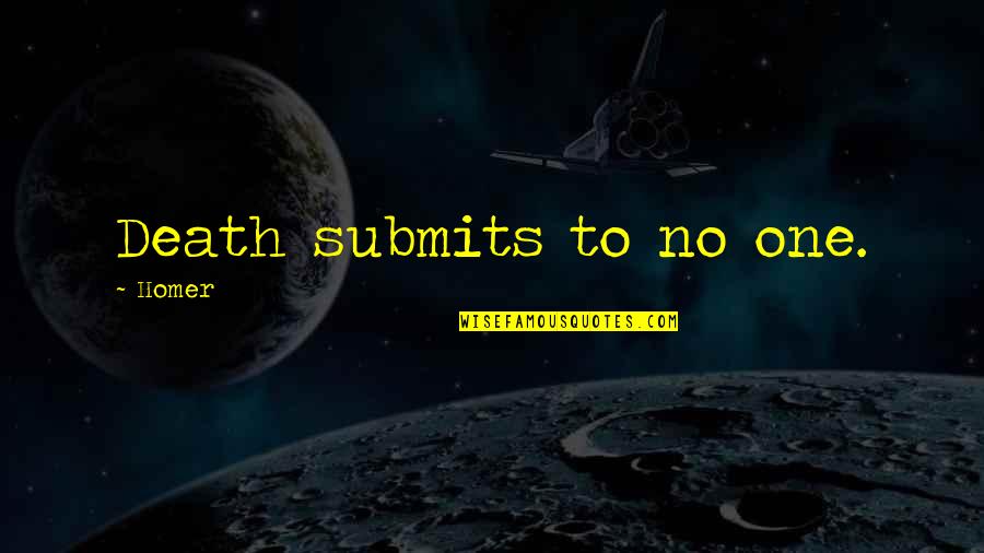 Ngok Tavak Quotes By Homer: Death submits to no one. Ngok Tavak Quotes By Homer: Death submits to no one.