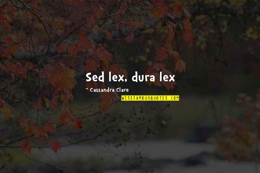 Ngolela Quotes By Cassandra Clare: Sed lex, dura lex