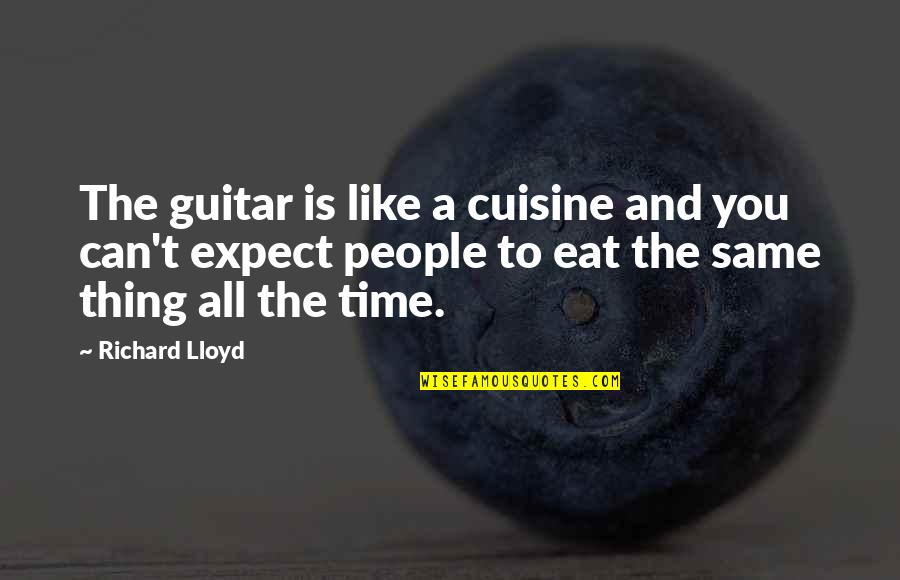 Ngoles Quotes By Richard Lloyd: The guitar is like a cuisine and you