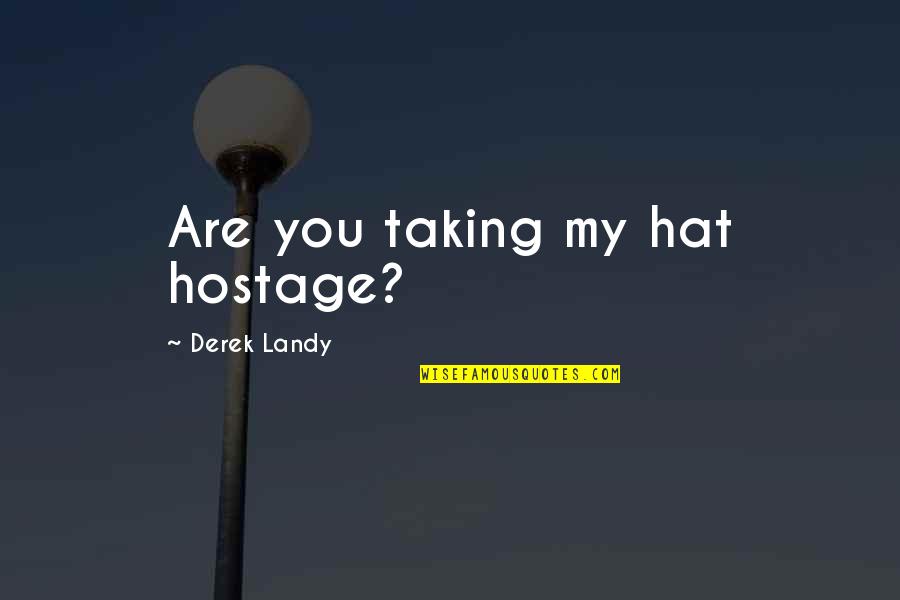 Ngomoto Quotes By Derek Landy: Are you taking my hat hostage?