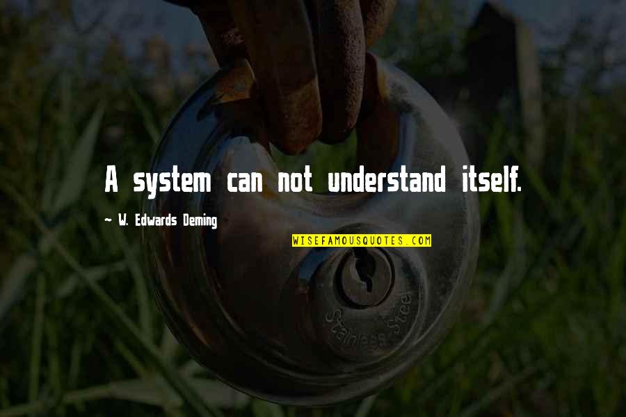 Ngono Za Quotes By W. Edwards Deming: A system can not understand itself. Ngono Za Quotes By W. Edwards Deming: A system can not understand itself.