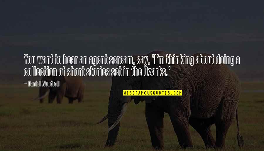 Ngontang Helmet Quotes By Daniel Woodrell: You want to hear an agent scream, say,