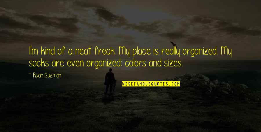 Ngontang Helmet Quotes By Ryan Guzman: I'm kind of a neat freak. My place