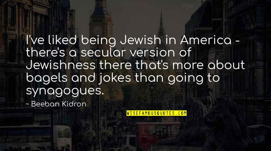 Ngos Forum Quotes By Beeban Kidron: I've liked being Jewish in America - there's Ngos Forum Quotes By Beeban Kidron: I've liked being Jewish in America - there's
