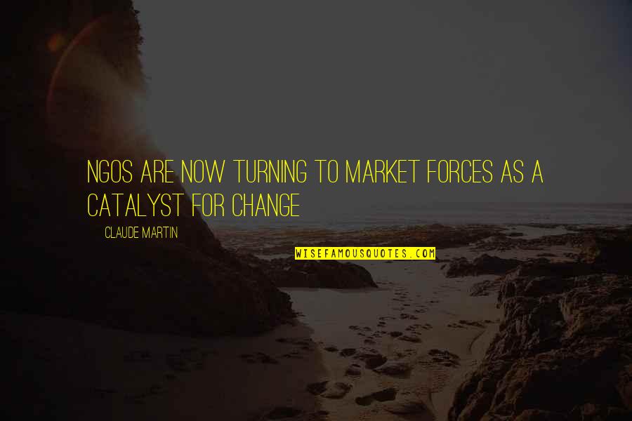 Ngos Quotes By Claude Martin: NGOs are now turning to market forces as Ngos Quotes By Claude Martin: NGOs are now turning to market forces as
