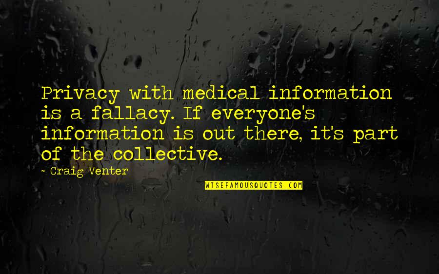 Ngot Ngao Quotes By Craig Venter: Privacy with medical information is a fallacy. If Ngot Ngao Quotes By Craig Venter: Privacy with medical information is a fallacy. If