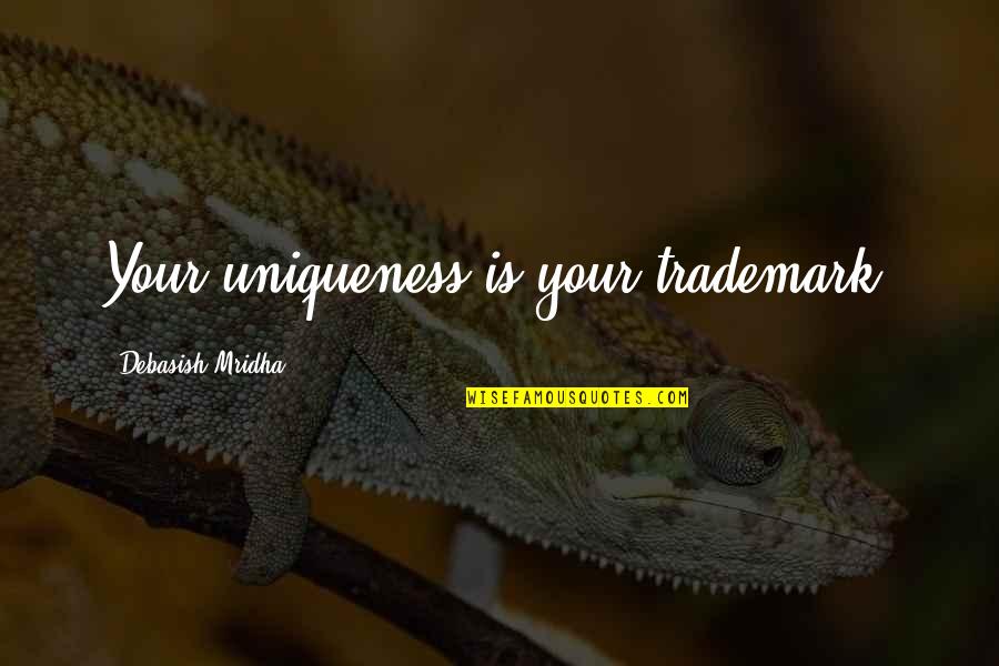 Ngotot Banget Quotes By Debasish Mridha: Your uniqueness is your trademark.