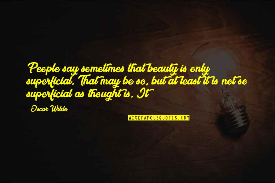 Ngotot Quotes By Oscar Wilde: People say sometimes that beauty is only superficial. Ngotot Quotes By Oscar Wilde: People say sometimes that beauty is only superficial.