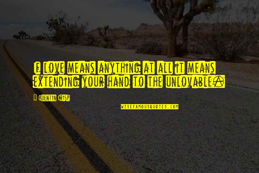 Ngotot Quotes By Quentin Crisp: If love means anything at all it means