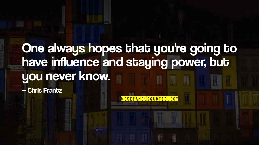 Ngouabi Quotes By Chris Frantz: One always hopes that you're going to have Ngouabi Quotes By Chris Frantz: One always hopes that you're going to have