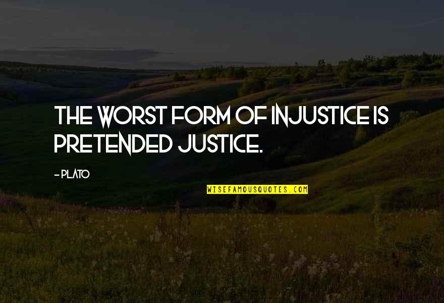 Ngouah Quotes By Plato: The worst form of injustice is pretended justice.
