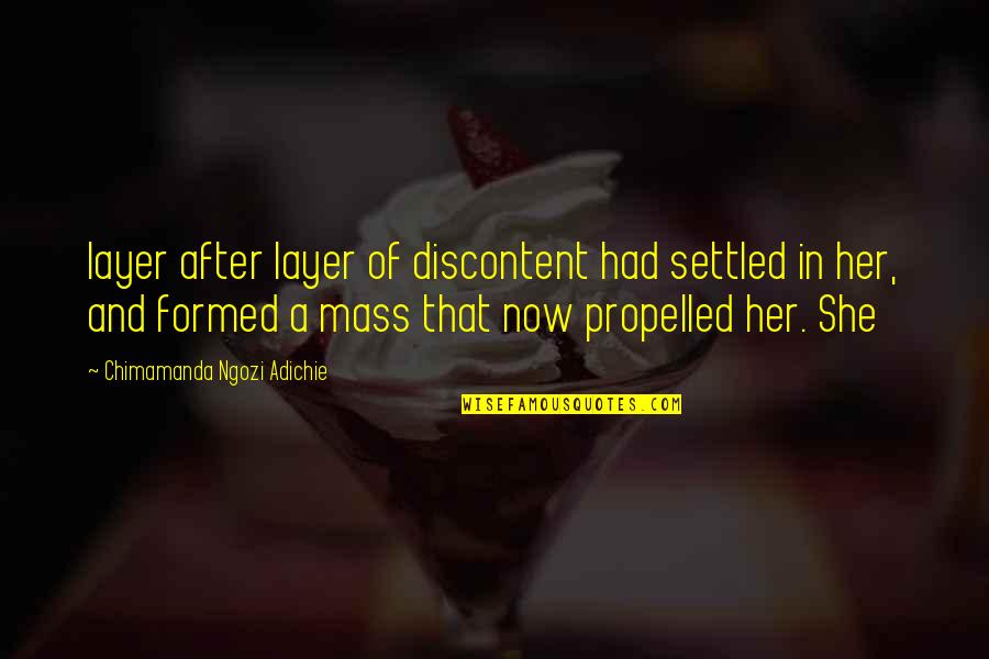 Ngozi Adichie Quotes By Chimamanda Ngozi Adichie: layer after layer of discontent had settled in