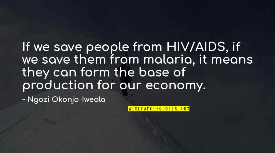 Ngozi Okonjo-iweala Quotes By Ngozi Okonjo-Iweala: If we save people from HIV/AIDS, if we