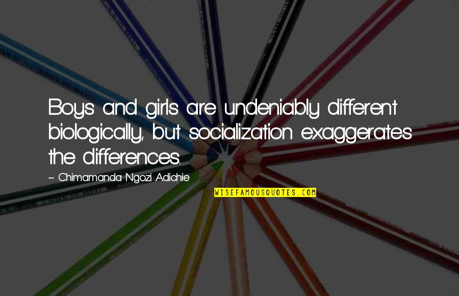 Ngozi Quotes By Chimamanda Ngozi Adichie: Boys and girls are undeniably different biologically, but