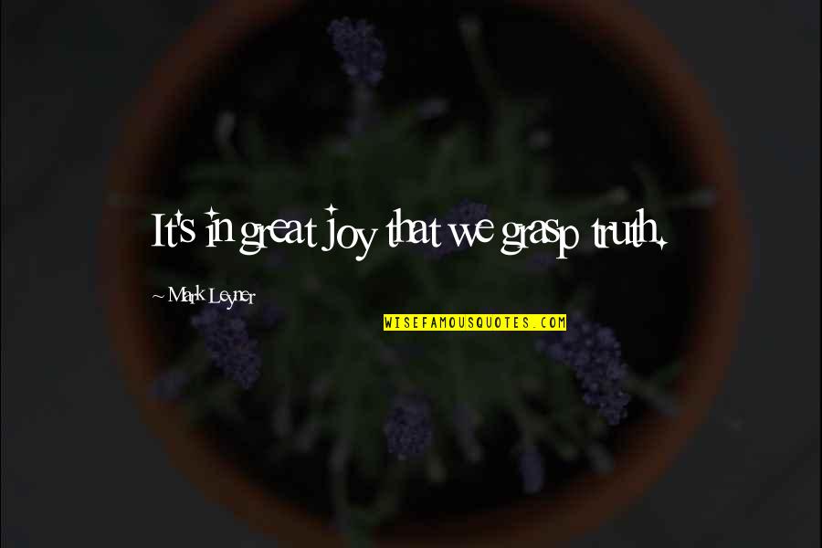 Ngrenewal Quotes By Mark Leyner: It's in great joy that we grasp truth. Ngrenewal Quotes By Mark Leyner: It's in great joy that we grasp truth.