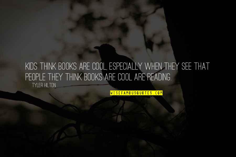 Ngrenewal Quotes By Tyler Hilton: Kids think books are cool, especially when they Ngrenewal Quotes By Tyler Hilton: Kids think books are cool, especially when they