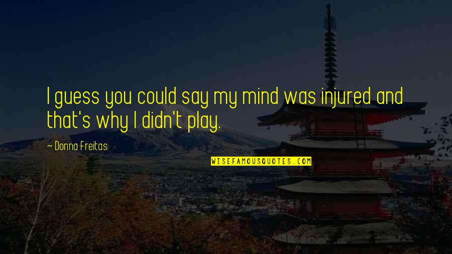 Ngrmf Quotes By Donna Freitas: I guess you could say my mind was