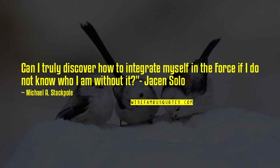 Ngrnet Quotes By Michael A. Stackpole: Can I truly discover how to integrate myself