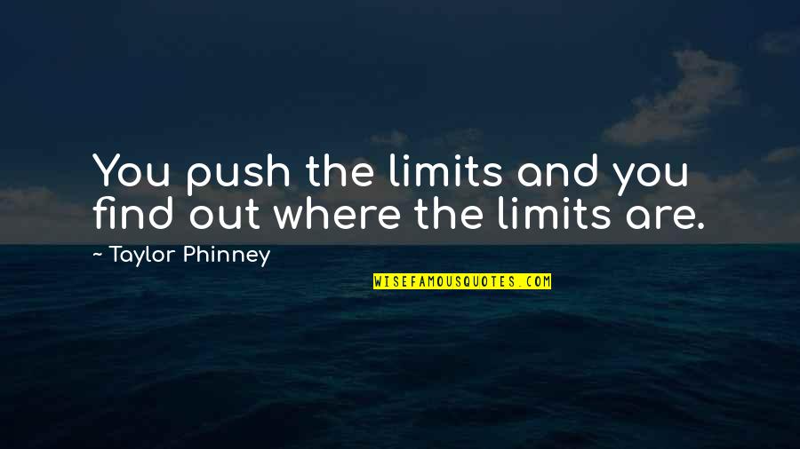 Ngsbahis Quotes By Taylor Phinney: You push the limits and you find out Ngsbahis Quotes By Taylor Phinney: You push the limits and you find out