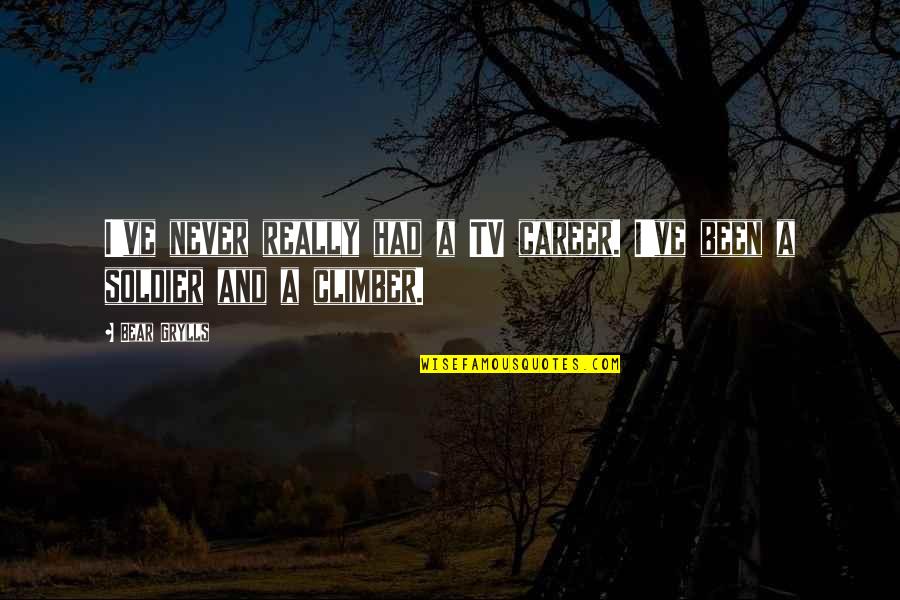 Ngtc Quotes By Bear Grylls: I've never really had a TV career. I've