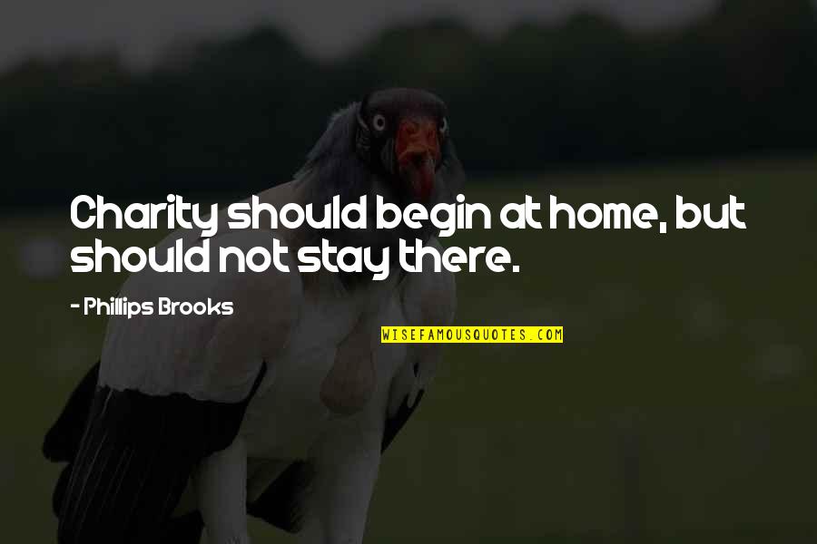 Ngtv Quotes By Phillips Brooks: Charity should begin at home, but should not Ngtv Quotes By Phillips Brooks: Charity should begin at home, but should not
