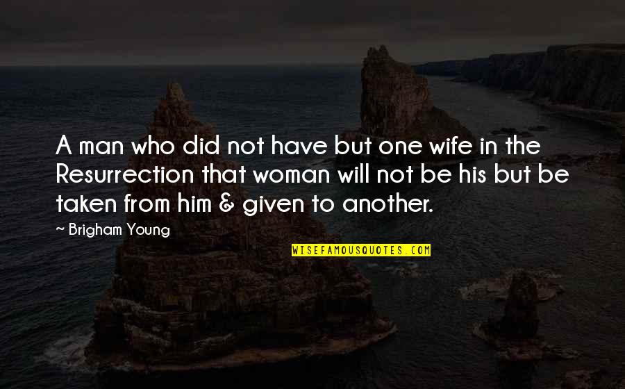 Nguba Saba Quotes By Brigham Young: A man who did not have but one