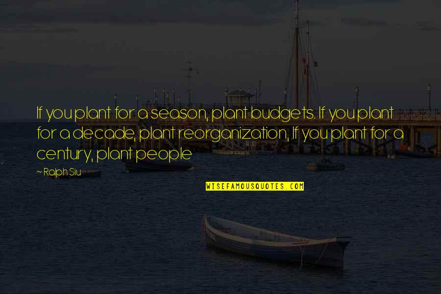 Nguba Saba Quotes By Ralph Siu: If you plant for a season, plant budgets.