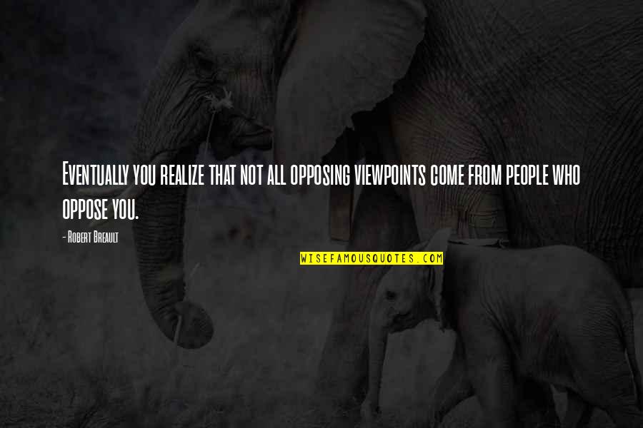 Ngubane Quotes By Robert Breault: Eventually you realize that not all opposing viewpoints Ngubane Quotes By Robert Breault: Eventually you realize that not all opposing viewpoints