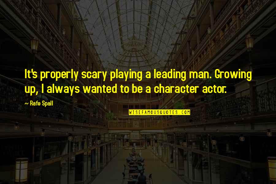 Ngubane V Quotes By Rafe Spall: It's properly scary playing a leading man. Growing