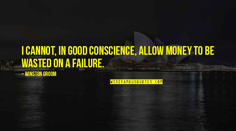 Ngubane V Quotes By Winston Groom: I cannot, in good conscience, allow money to