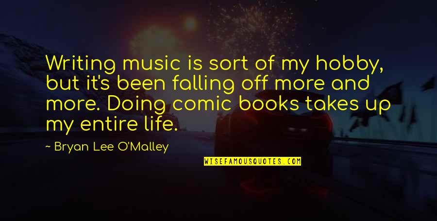 Nguen Tokmac Quotes By Bryan Lee O'Malley: Writing music is sort of my hobby, but Nguen Tokmac Quotes By Bryan Lee O'Malley: Writing music is sort of my hobby, but
