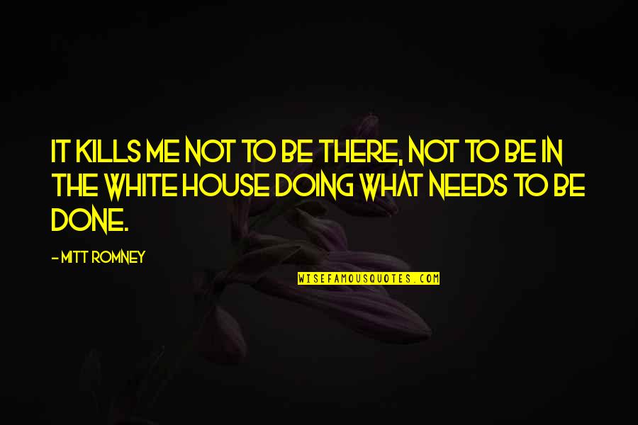 Nguene Pauline Quotes By Mitt Romney: It kills me not to be there, not