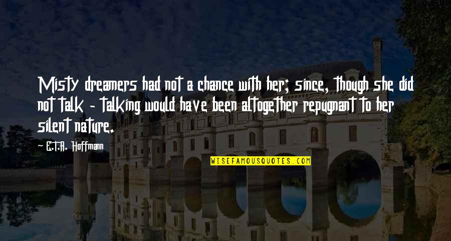 Ngule Beer Quotes By E.T.A. Hoffmann: Misty dreamers had not a chance with her; Ngule Beer Quotes By E.T.A. Hoffmann: Misty dreamers had not a chance with her;