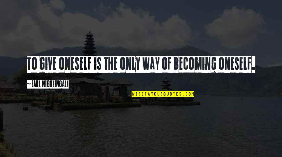 Ngule Beer Quotes By Earl Nightingale: To give oneself is the only way of Ngule Beer Quotes By Earl Nightingale: To give oneself is the only way of
