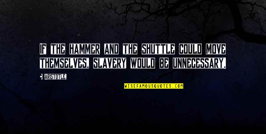 Ngulo Agudo Quotes By Aristotle.: If the hammer and the shuttle could move