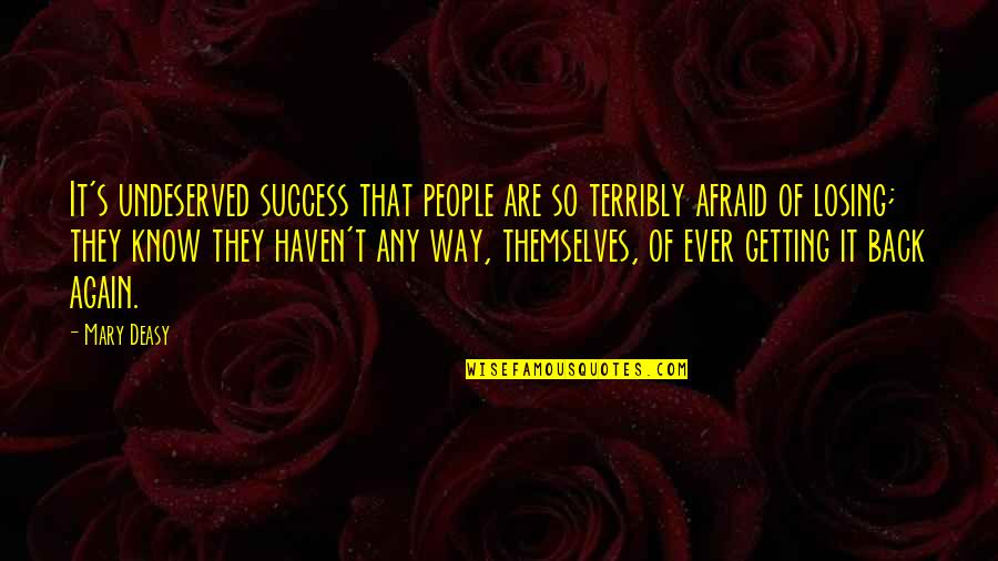 Ngulo Agudo Quotes By Mary Deasy: It's undeserved success that people are so terribly Ngulo Agudo Quotes By Mary Deasy: It's undeserved success that people are so terribly