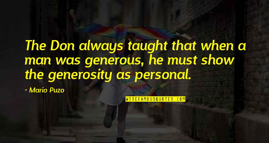 Ngung Quotes By Mario Puzo: The Don always taught that when a man Ngung Quotes By Mario Puzo: The Don always taught that when a man