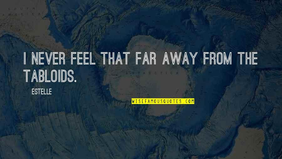 Nguontv Quotes By Estelle: I never feel that far away from the