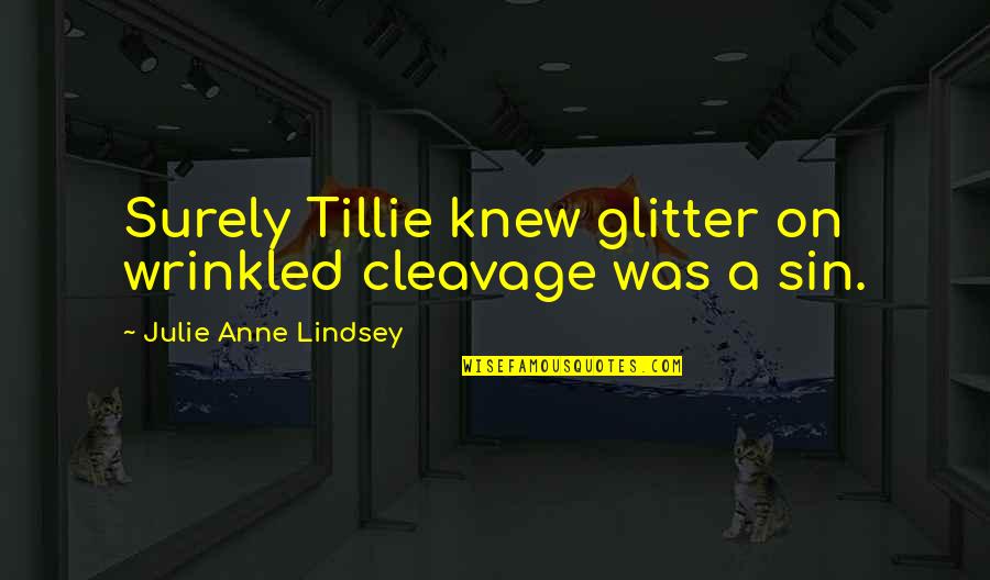 Ngurthangvel Quotes By Julie Anne Lindsey: Surely Tillie knew glitter on wrinkled cleavage was Ngurthangvel Quotes By Julie Anne Lindsey: Surely Tillie knew glitter on wrinkled cleavage was
