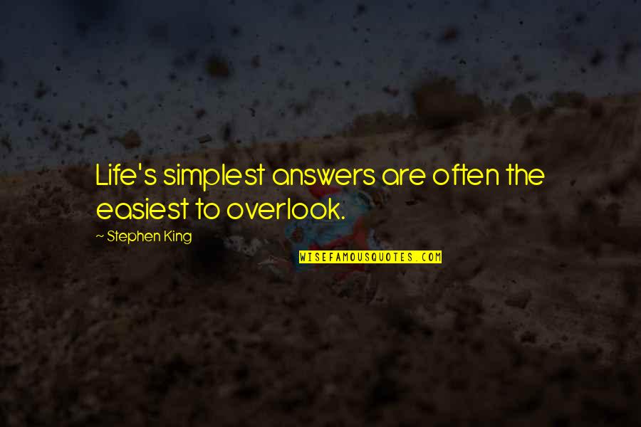 Ngurthangvel Quotes By Stephen King: Life's simplest answers are often the easiest to Ngurthangvel Quotes By Stephen King: Life's simplest answers are often the easiest to