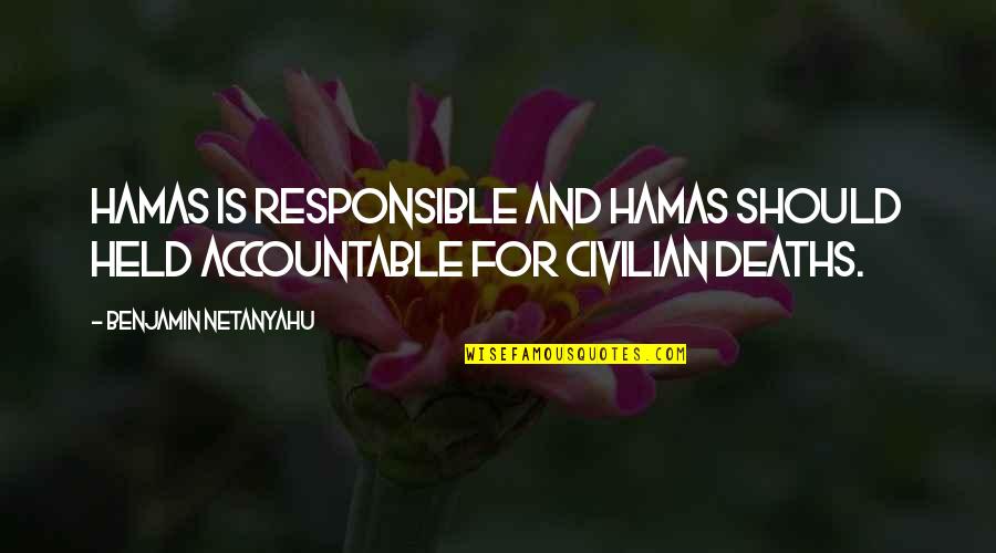 Nguy N Quotes By Benjamin Netanyahu: Hamas is responsible and Hamas should held accountable Nguy N Quotes By Benjamin Netanyahu: Hamas is responsible and Hamas should held accountable