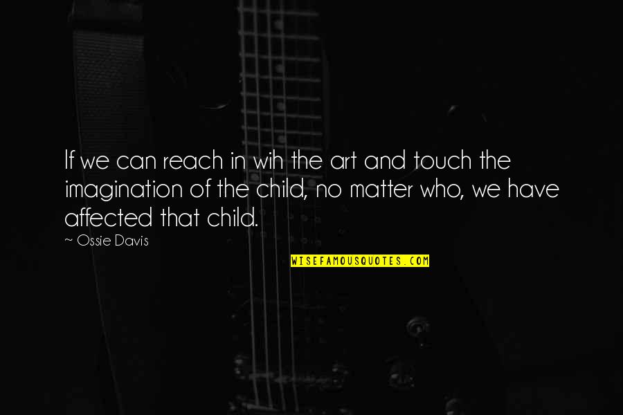 Nguy T Thu Ng Tr Ng H A T P 1 Quotes By Ossie Davis: If we can reach in wih the art Nguy T Thu Ng Tr Ng H A T P 1 Quotes By Ossie Davis: If we can reach in wih the art