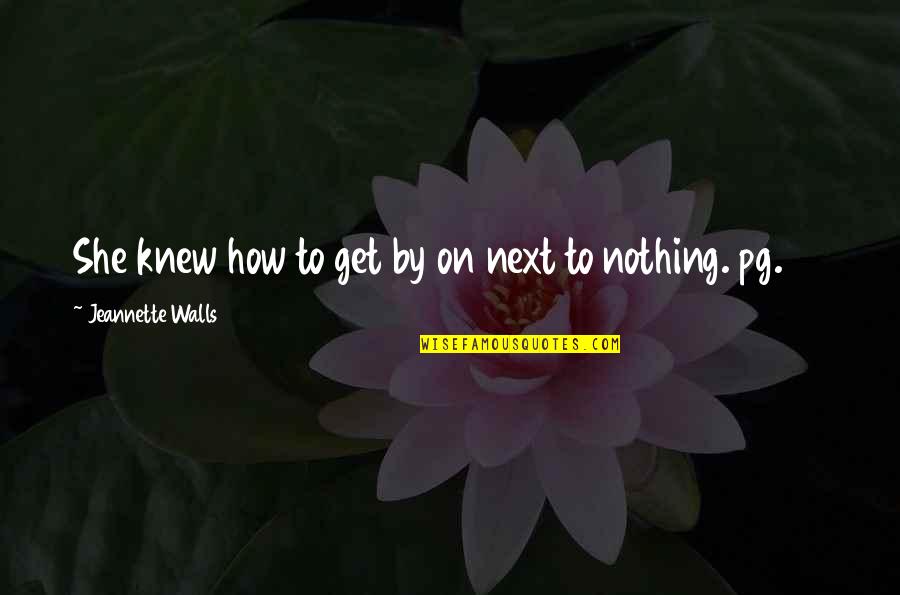 Nguyet Lee Quotes By Jeannette Walls: She knew how to get by on next Nguyet Lee Quotes By Jeannette Walls: She knew how to get by on next