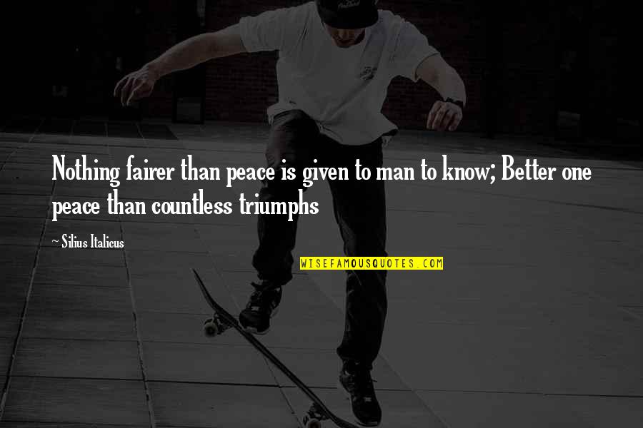 Ngwatilo Mawiyoo Quotes By Silius Italicus: Nothing fairer than peace is given to man