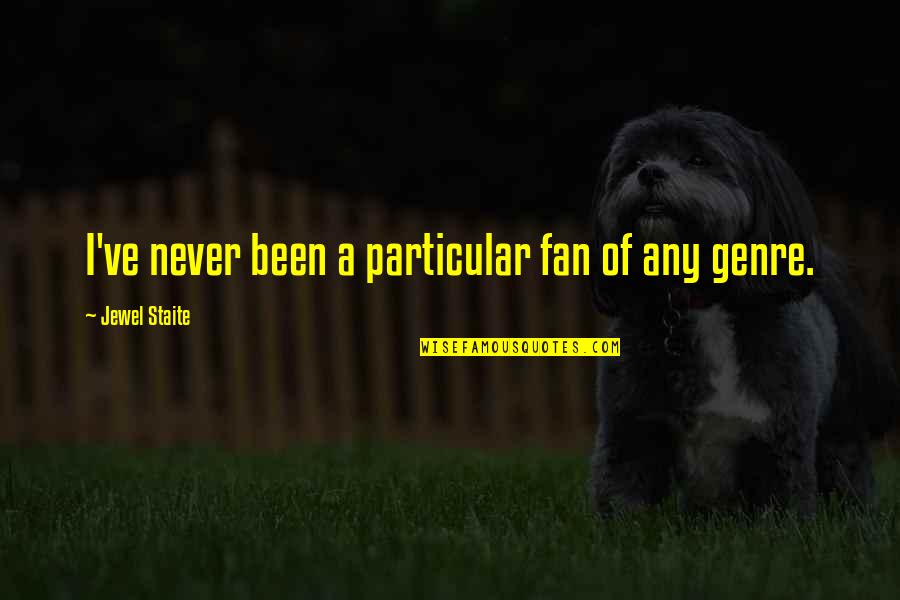 Ngwenyama Quotes By Jewel Staite: I've never been a particular fan of any Ngwenyama Quotes By Jewel Staite: I've never been a particular fan of any